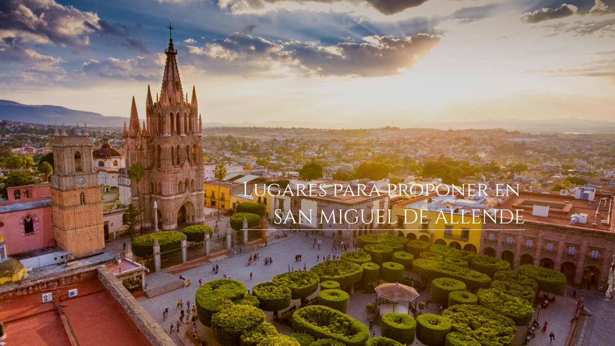 Los mejores lugares para proponer matrimonio en San Miguel de Allende en 2026